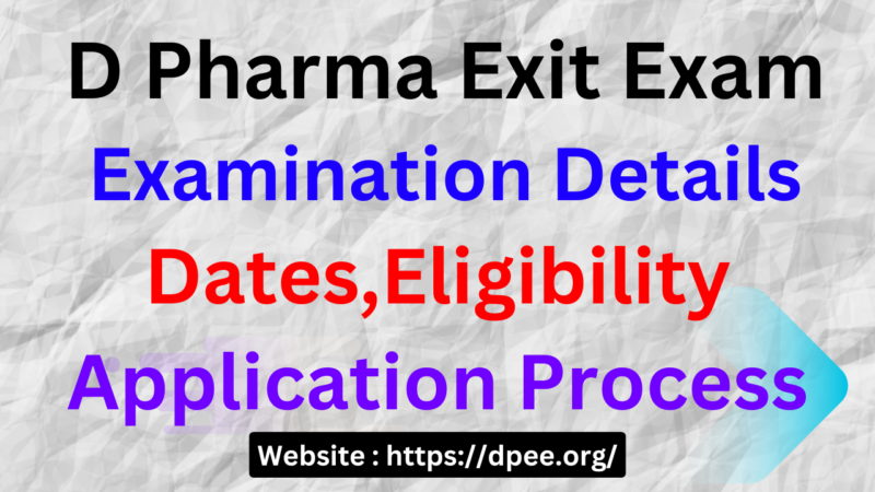 D Pharma Exit Exam 2024 (DPEE) Examination Details: Dates, Eligibility, and Application Process